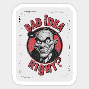 "Bad Idea, Right?" Humor Sticker